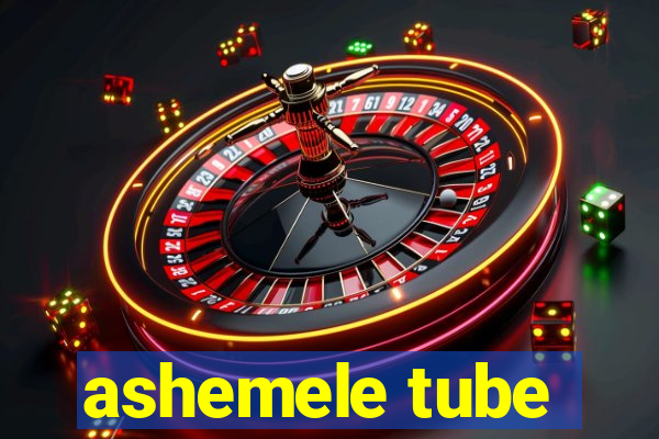 ashemele tube